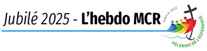 Jubilé 2025 – L’hebdo MCR Jubilé 2025 – L’hebdo MCR