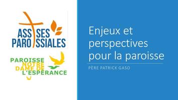 Enjeux et perspectives pour la paroisse (Père Patrick Gaso) Enjeux et perspectives pour la paroisse (Père Patrick Gaso)